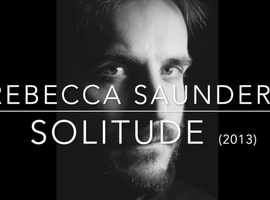 Solitude (2013) for violoncello solo. Rebecca Saunders